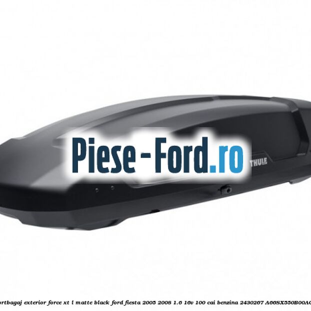 Portbagaj exterior FORCE XT L, matte black Ford Fiesta 2005-2008 1.6 16V 100 cai #541B9E5481
