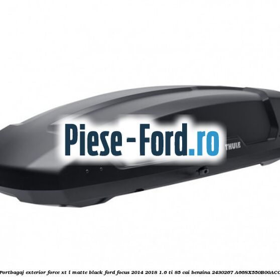 Portbagaj exterior FORCE XT Alpine, Titan Gloss Ford Focus 2014-2018 1.6 Ti 85 cai benzina