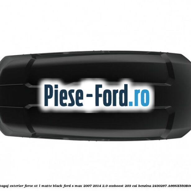 Portbagaj exterior FORCE XT L, matte black Ford S-Max 2007-2014 2.0 EcoBoost 203 cai benzina