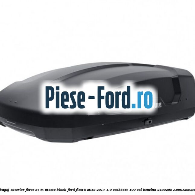 Portbagaj exterior FORCE XT L, matte black Ford Fiesta 2013-2017 1.0 EcoBoost 100 cai benzina