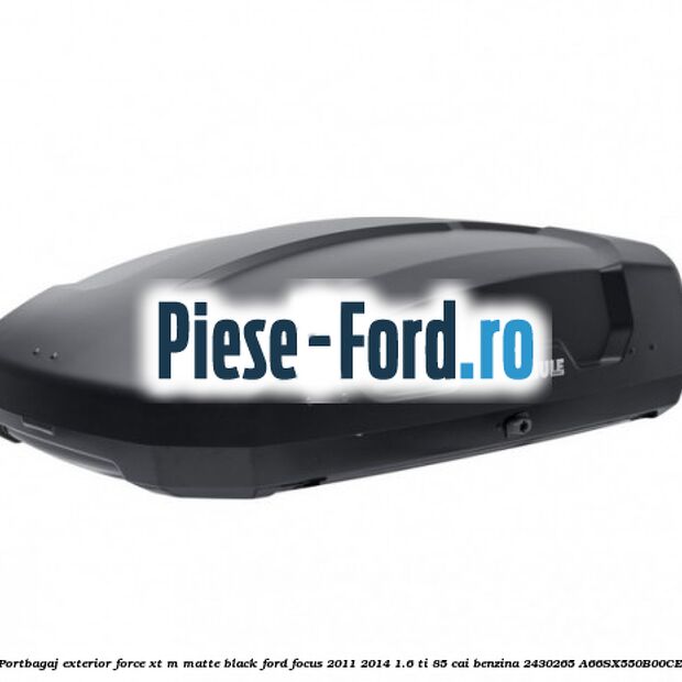 Portbagaj exterior FORCE XT L, matte black Ford Focus 2011-2014 1.6 Ti 85 cai benzina