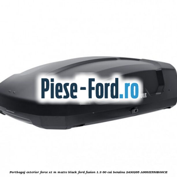 Portbagaj exterior FORCE XT L, matte black Ford Fusion 1.3 60 cai benzina