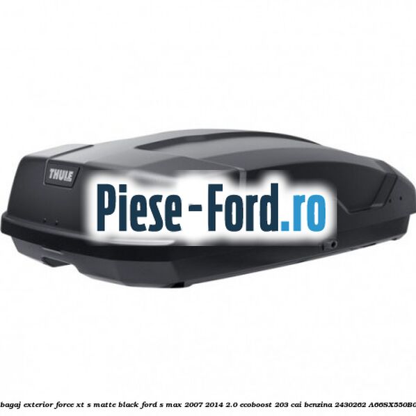 Portbagaj exterior FORCE XT S, matte black Ford S-Max 2007-2014 2.0 EcoBoost 203 cai benzina