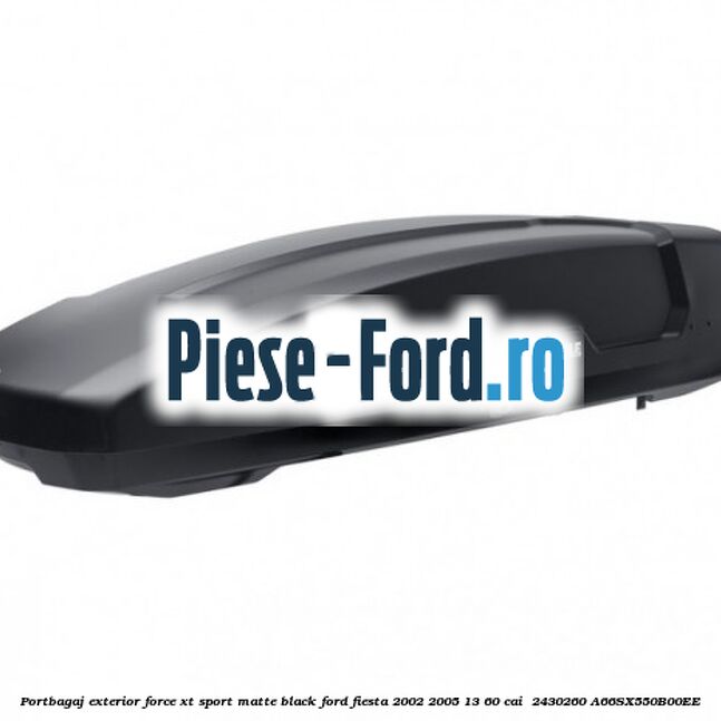 Portbagaj exterior Force XT Sport, matte black Ford Fiesta 2002-2005 1.3 60 cai #64D6495339