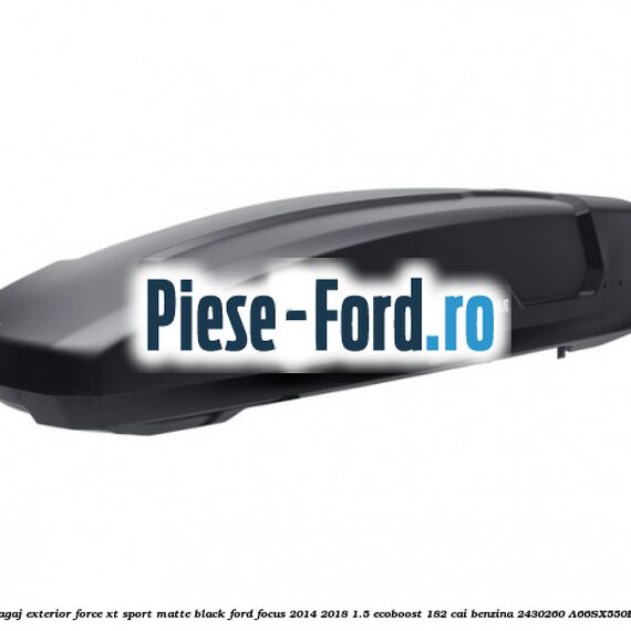 Portbagaj exterior FORCE XT S, matte black Ford Focus 2014-2018 1.5 EcoBoost 182 cai benzina