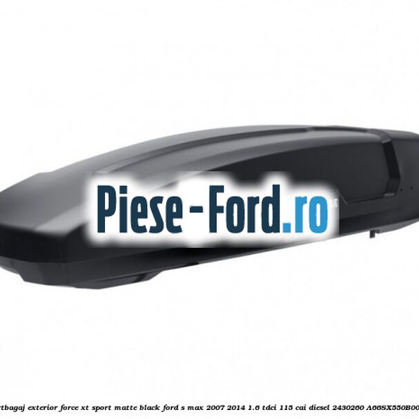 Portbagaj exterior Force XT Sport, matte black Ford S-Max 2007-2014 1.6 TDCi 115 cai diesel