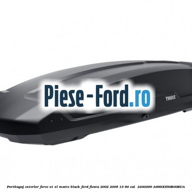 Portbagaj exterior Force XT XL, matte black Ford Fiesta 2002-2005 1.3 60 cai #F99A6B64FC