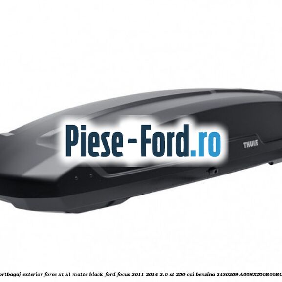 Portbagaj exterior Force XT XL, matte black Ford Focus 2011-2014 2.0 ST 250 cai benzina