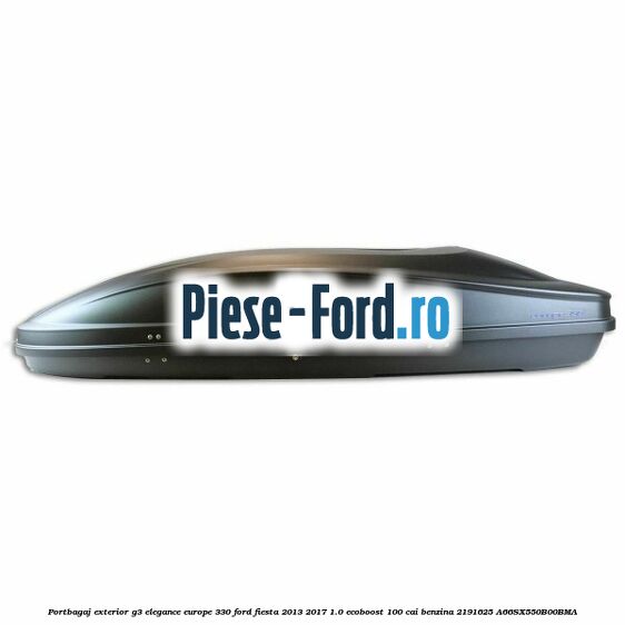 Portbagaj exterior G3 Elegance Europe 330 Ford Fiesta 2013-2017 1.0 EcoBoost 100 cai benzina