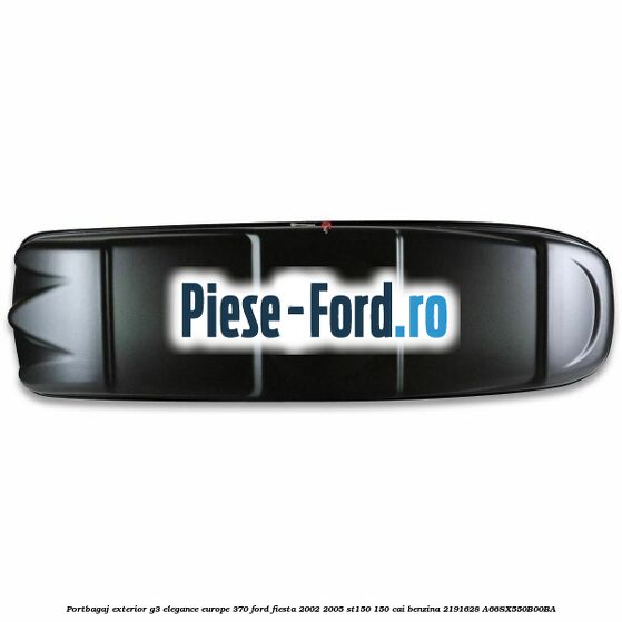 Portbagaj exterior G3 Elegance Europe 370 Ford Fiesta 2002-2005 ST150 150 cai benzina #1605370DDF