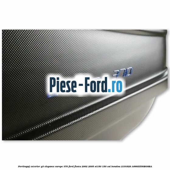 Portbagaj exterior G3 Elegance Europe 370 Ford Fiesta 2002-2005 ST150 150 cai benzina #1605370DDF