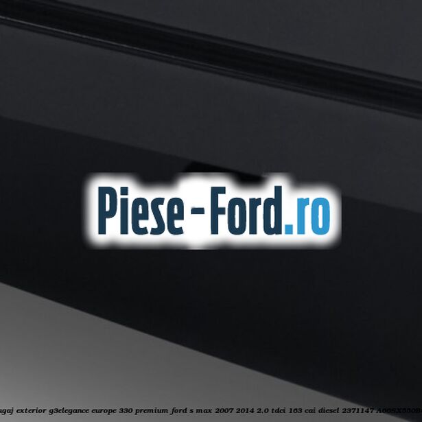 Portbagaj exterior G3Elegance Europe 330 Premium Ford S-Max 2007-2014 2.0 TDCi 163 cai diesel