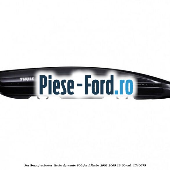 Portbagaj exterior Thule Dynamic 800 Ford Fiesta 2002-2005 1.3 60 cai #80CDC0EE59