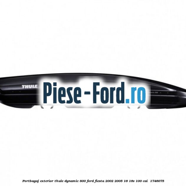 Portbagaj exterior Thule Dynamic 800 Ford Fiesta 2002-2005 1.6 16V 100 cai #AC534FAC3C