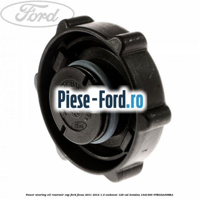 Power steering oil reservoir cap Ford Focus 2011-2014 1.0 EcoBoost 125 cai benzina #4A9800DAF6
