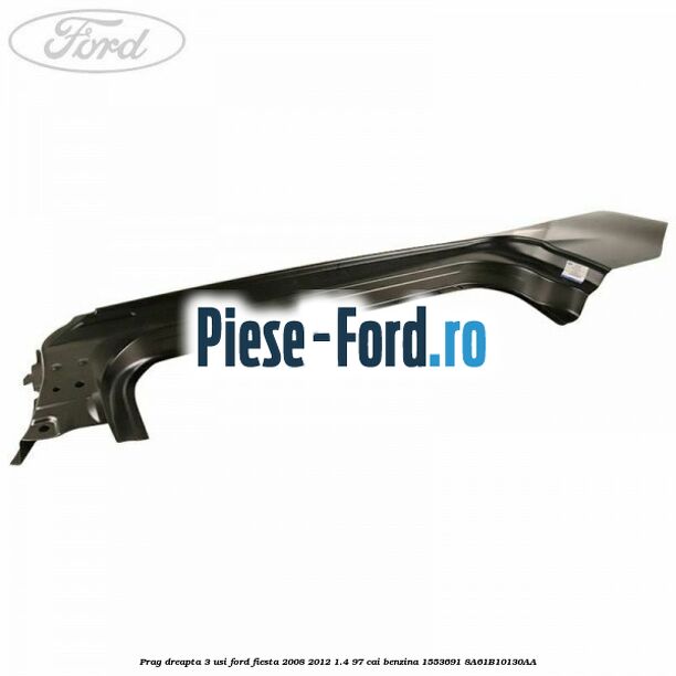 Prag dreapta 3 usi Ford Fiesta 2008-2012 1.4 97 cai benzina #970DF6FC32