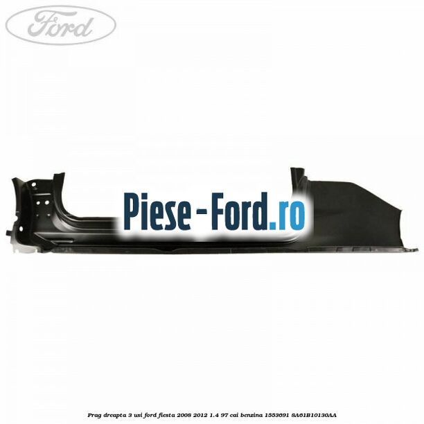 Prag dreapta 3 usi Ford Fiesta 2008-2012 1.4 97 cai benzina #970DF6FC32