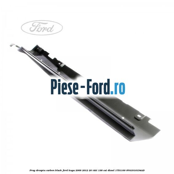 Prag dreapta carbon black Ford Kuga 2008-2012 2.0 TDCi 136 cai #FCE018D8EF