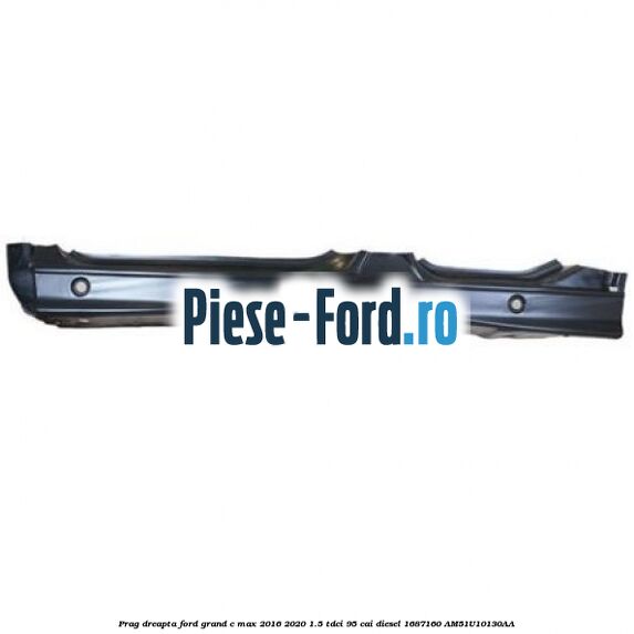 Prag dreapta Ford Grand C-Max 2016-2020 1.5 TDCi 95 cai diesel #2BABB40FB7