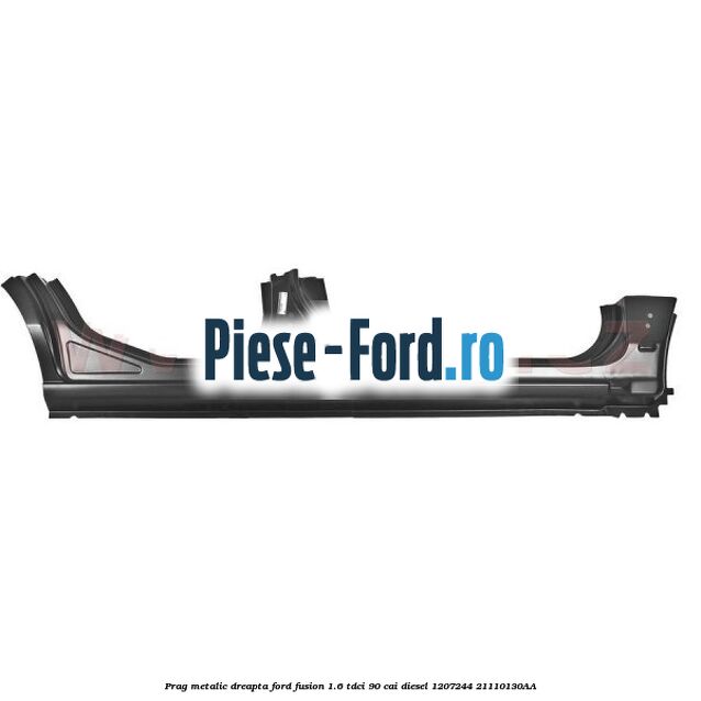 Prag metalic dreapta Ford Fusion 1.6 TDCi 90 cai diesel