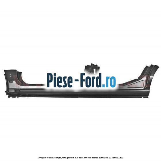 Prag metalic dreapta Ford Fusion 1.6 TDCi 90 cai diesel