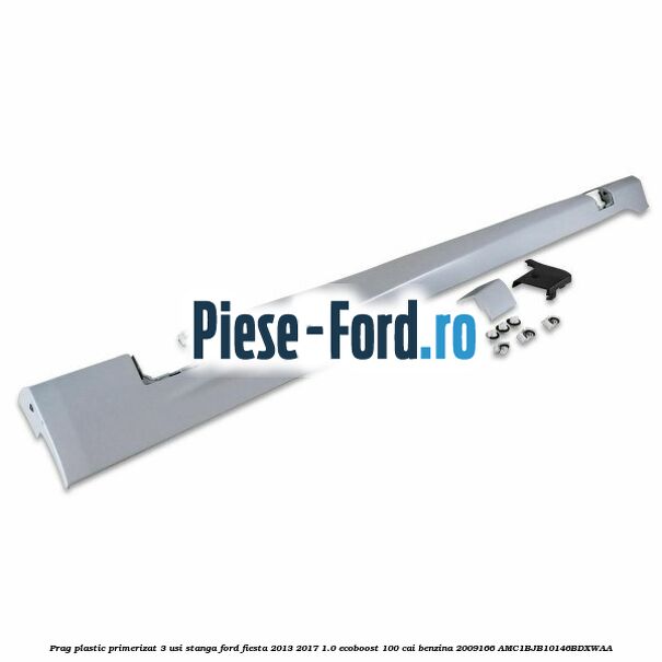 Prag plastic primerizat 3 usi stanga Ford Fiesta 2013-2017 1.0 EcoBoost 100 cai benzina