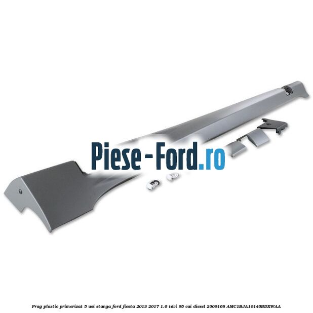 Prag plastic primerizat 5 usi stanga Ford Fiesta 2013-2017 1.6 TDCi 95 cai diesel