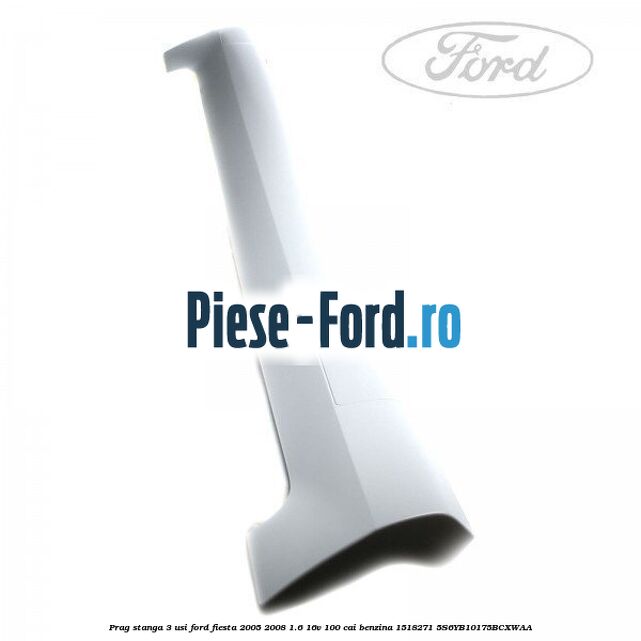 Prag stanga 3 usi Ford Fiesta 2005-2008 1.6 16V 100 cai benzina