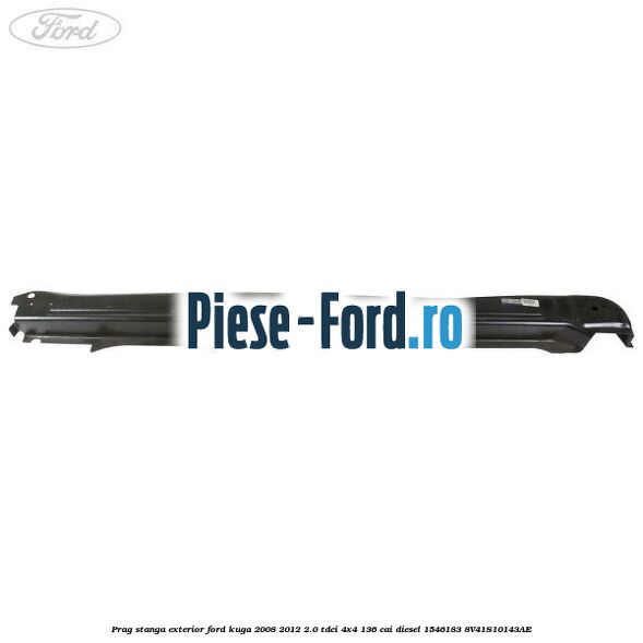 Prag stanga Ford Kuga 2008-2012 2.0 TDCi 4x4 136 cai diesel