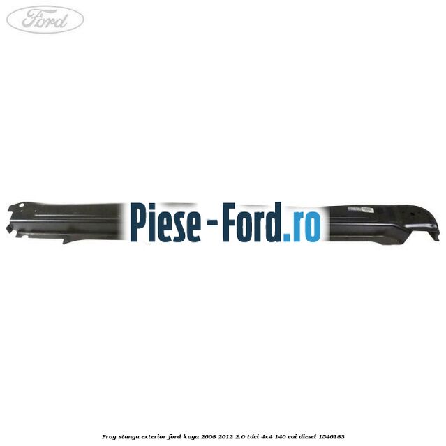 Prag stanga exterior Ford Kuga 2008-2012 2.0 TDCI 4x4 140 cai