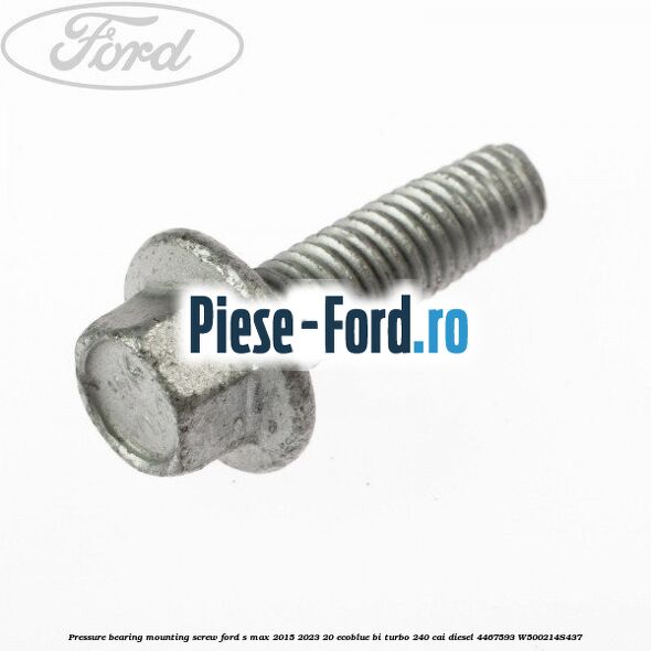 Pressure bearing mounting screw Ford S-Max 2015-2023 2.0 EcoBlue Bi-Turbo 240 cai #33A0FAA169