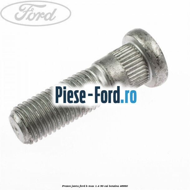 Piulita janta tabla Ford B-Max 1.4 90 cai benzina