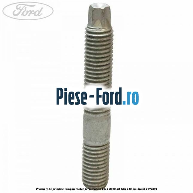 Prezon M14 prindere tampon motor Ford Transit 2014-2018 2.2 TDCi 155 cai #B1E4730D69