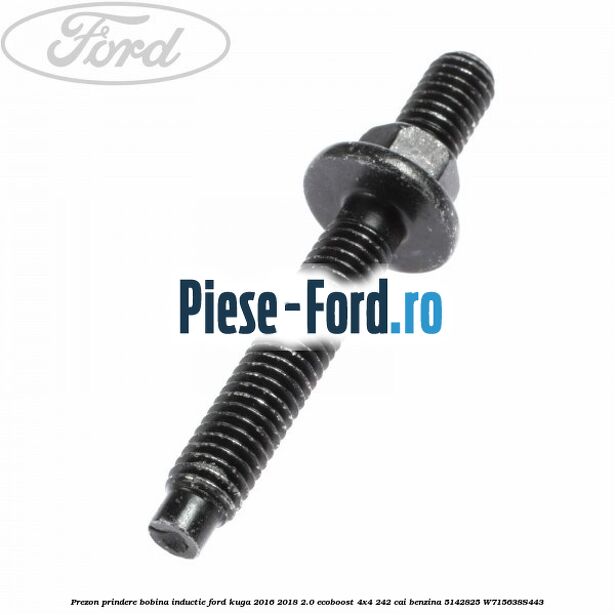 Prezon prindere bobina inductie Ford Kuga 2016-2018 2.0 EcoBoost 4x4 242 cai benzina