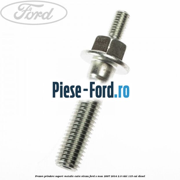 Prezon prindere suport metalic cutie viteza Ford S-Max 2007-2014 2.0 TDCi 115 cai diesel