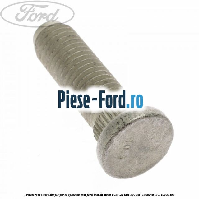 Prezon roata roti simple punte spate 50 mm Ford Transit 2006-2014 2.2 TDCi 100 cai #211A31FAAC