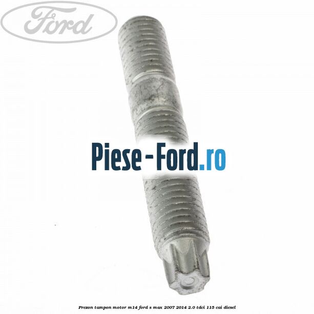 Prezon tampon motor M14 Ford S-Max 2007-2014 2.0 TDCi 115 cai diesel