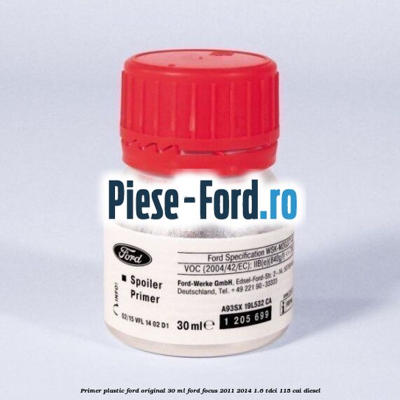 Primer plastic Ford original 30 ML Ford Focus 2011-2014 1.6 TDCi 115 cai diesel