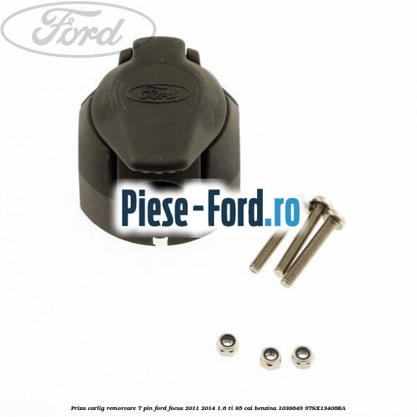 Priza carlig remorcare 7 pin Ford Focus 2011-2014 1.6 Ti 85 cai benzina