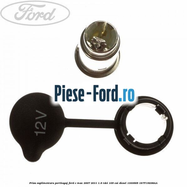 Priza suplimentara portbagaj Ford C-Max 2007-2011 1.6 TDCi 109 cai diesel