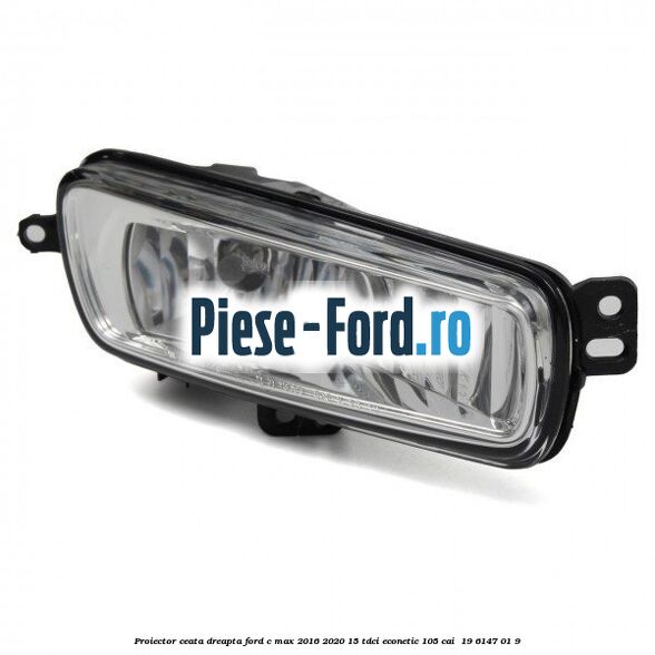Proiector ceata dreapta Ford C-Max 2016-2020 1.5 TDCi ECOnetic 105 cai #91190E438B