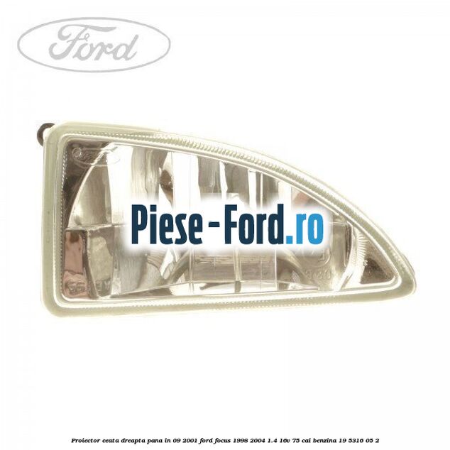 Proiector ceata dreapta Ford Focus 1998-2004 1.4 16V 75 cai benzina