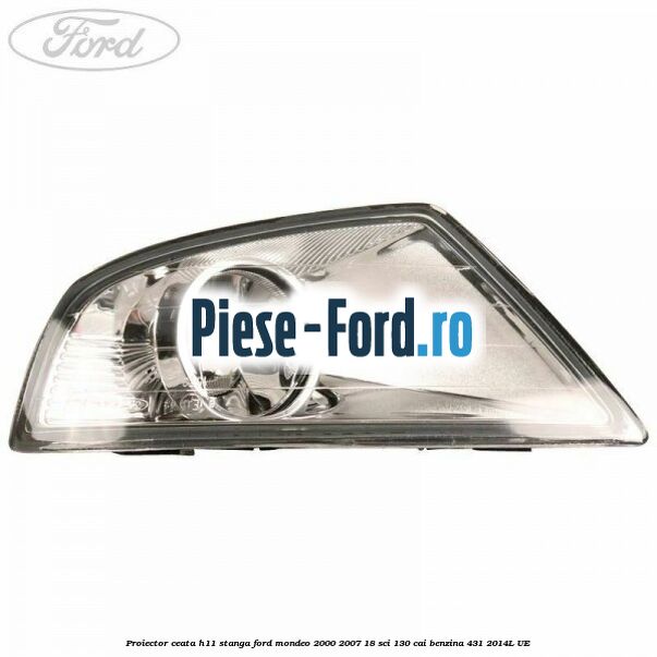 Proiector ceata H11 stanga Ford Mondeo 2000-2007 1.8 SCi 130 cai #0A83F9E91D