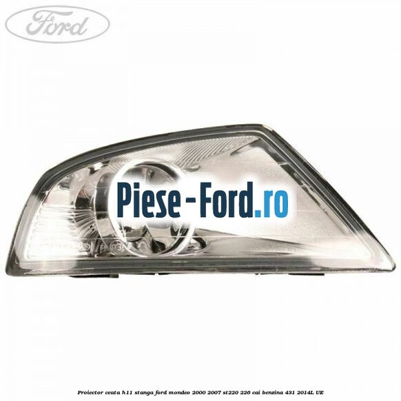 Proiector ceata H11 stanga Ford Mondeo 2000-2007 ST220 226 cai #2CAD56DADE