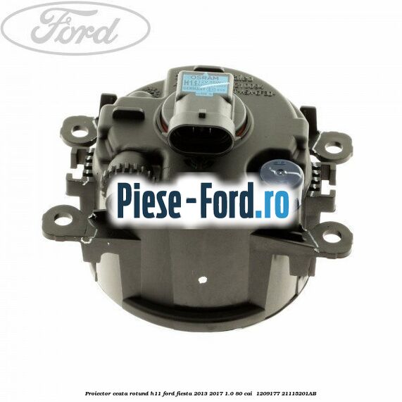 Proiector ceata rotund H11 Ford Fiesta 2013-2017 1.0 80 cai  #B530F29918