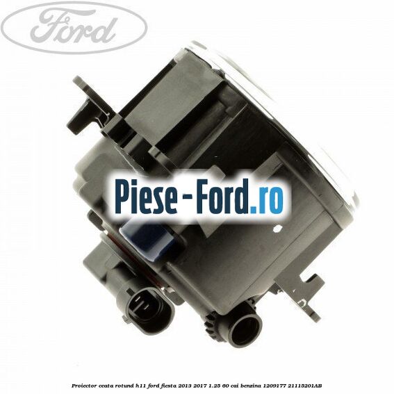 Proiector ceata rotund H11 Ford Fiesta 2013-2017 1.25 60 cai benzina #76EE361784
