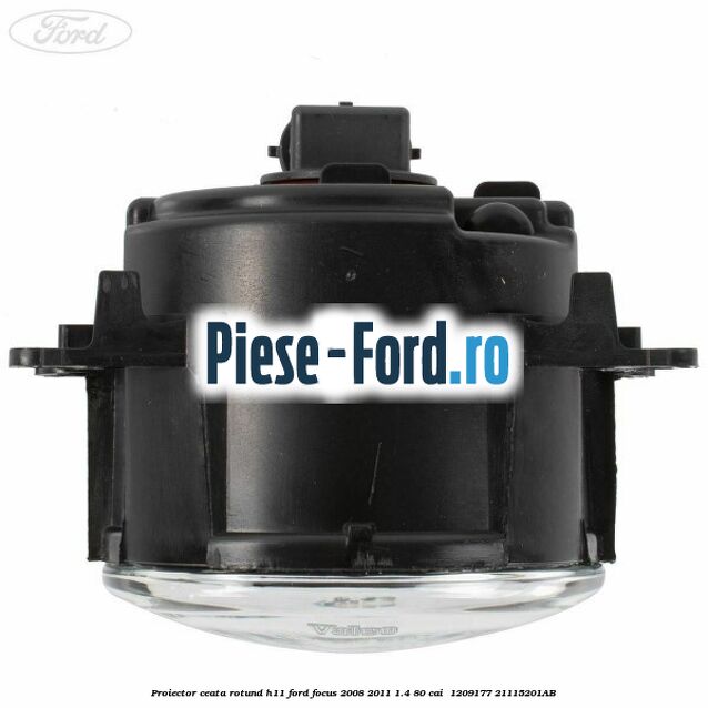 Proiector ceata rotund H11 Ford Focus 2008-2011 1.4 80 cai #A547A9B484 Proiector ceata rotund H11 Ford Focus 2008-2011 1.4 80 cai #A547A9B484