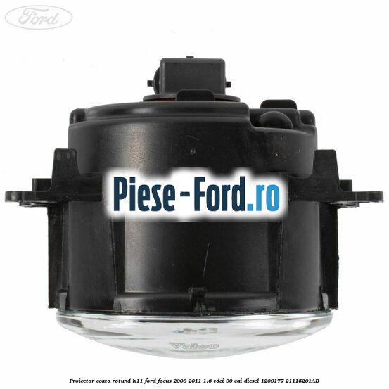 Proiector ceata rotund H11 Ford Focus 2008-2011 1.6 TDCi 90 cai #1EF663D997 Proiector ceata rotund H11 Ford Focus 2008-2011 1.6 TDCi 90 cai diesel #1EF663D997
