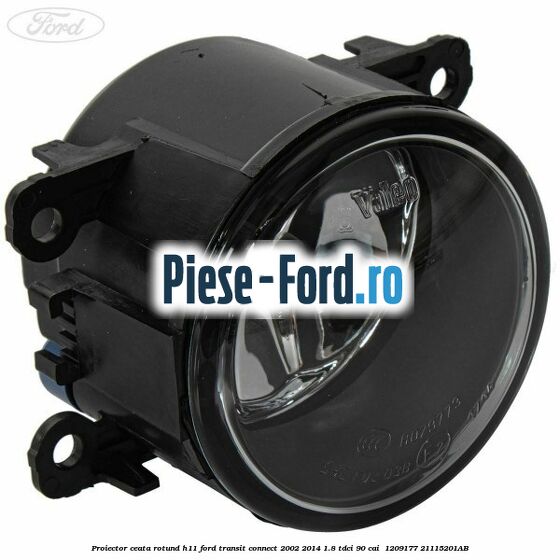 Proiector ceata rotund H11 Ford Transit Connect 2002-2014 1.8 TDCi 90 cai  #3416BC1A16