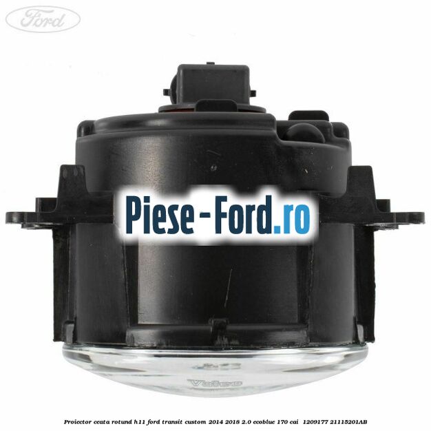 Proiector ceata rotund H11 Ford Transit Custom 2014-2018 2.0 EcoBlue 170 cai  #0E39D20B6D